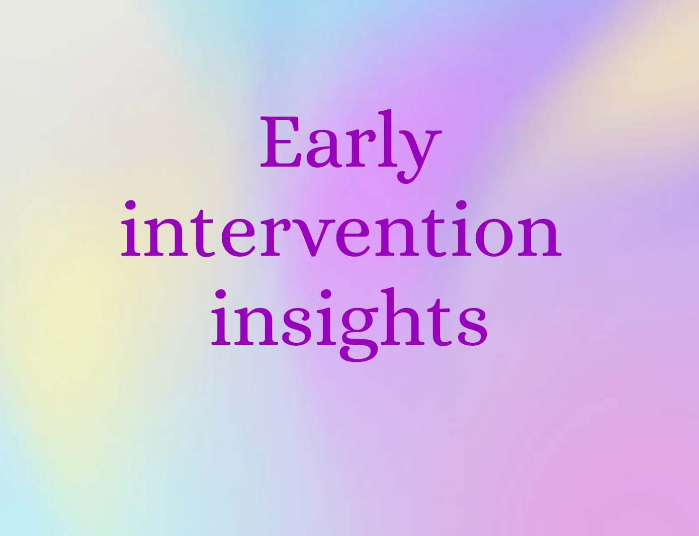 Early Intervention Insights